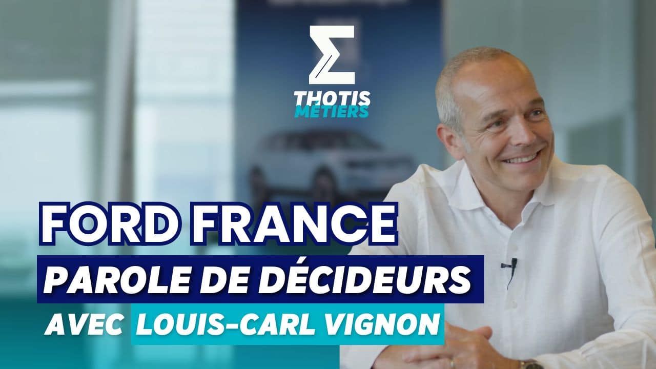 parole de décideurs - ford france avec Louis-Carl Vignon