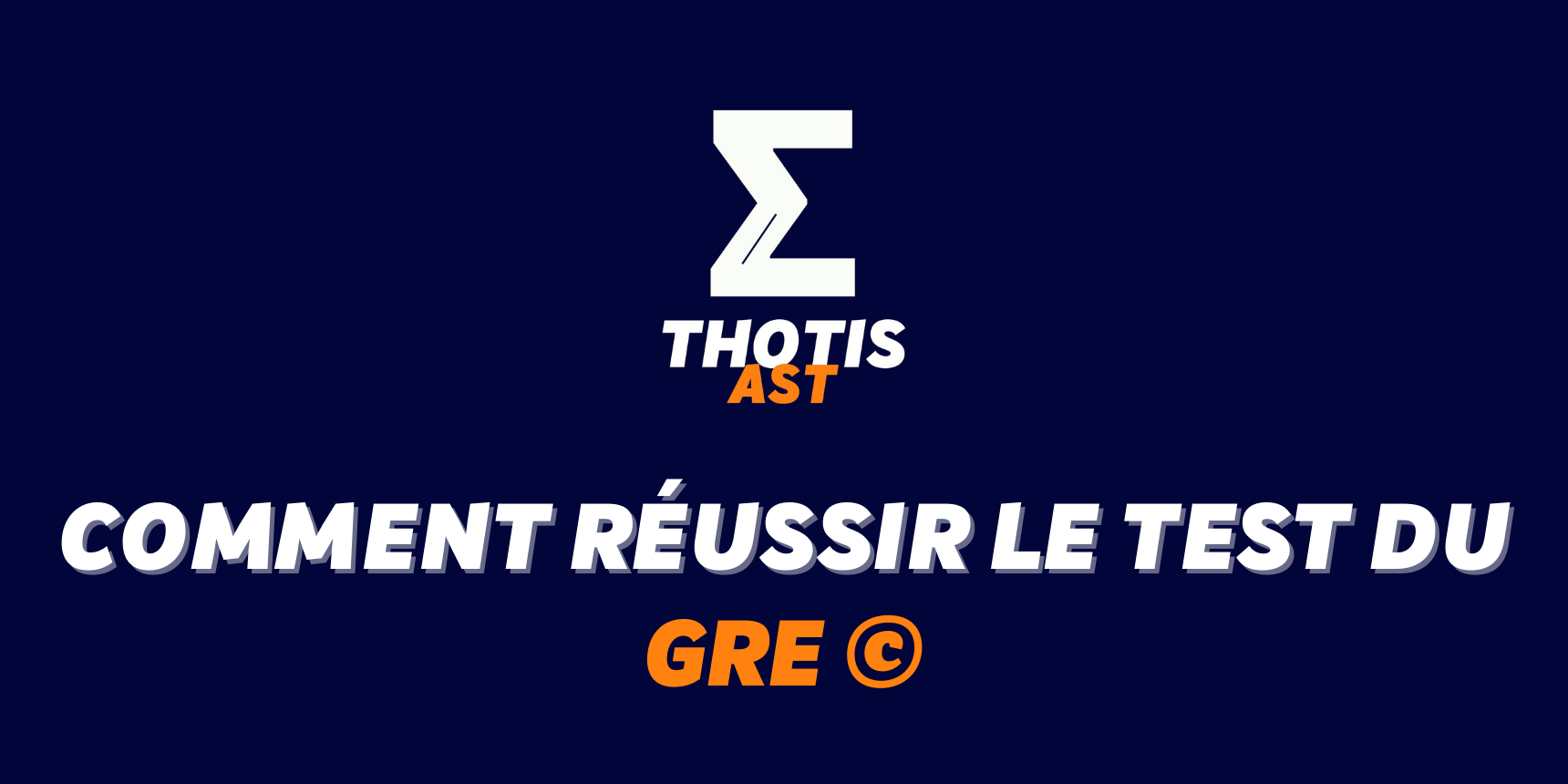 Comment réussir le GRE© pour optimiser son dossier AST ?